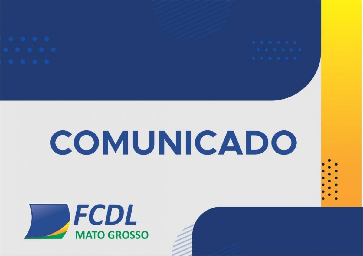 Comunicado Oficial da Federação das Câmaras de Dirigentes Lojistas de Mato Grosso (FCDL/MT)